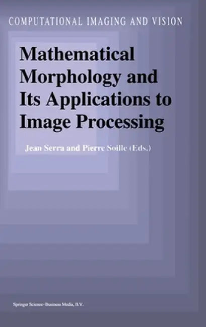 Mathematical Morphology and Its Applications to Image Processing by Jean Serra