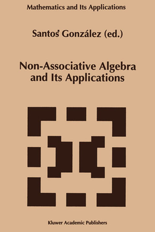 Non-Associative Algebra and Its Applications by Santos Diez Gonzalez