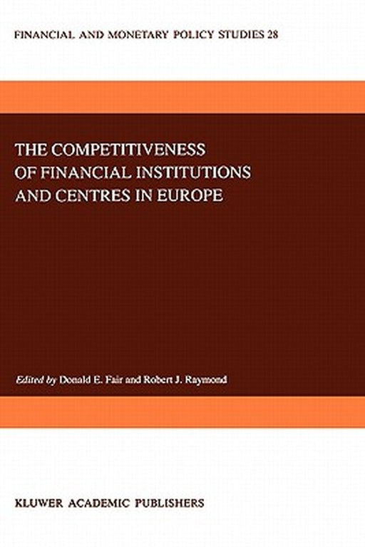 The Competitiveness of Financial Institutions and Centres in Europe by D. E. Fair