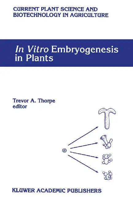 In Vitro Embryogenesis in Plants by Trevor A. Thorpe