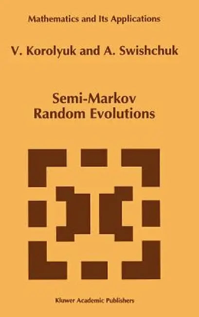 Semi-Markov Random Evolutions by Vladimir S. Korolyuk