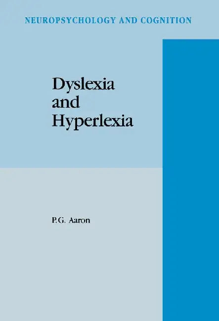 Dyslexia and Hyperlexia: Diagnosis and Management of Developmental Reading Disabilities by P. G. Aaron