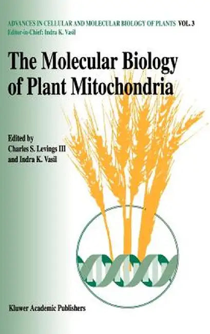 The Molecular Biology of Plant Mitochondria by Charles S. Levings III