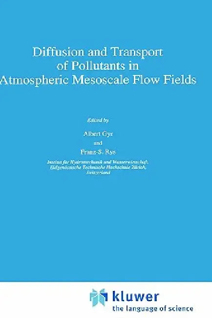 Diffusion and Transport of Pollutants in Atmospheric Mesoscale Flow Fields by A. Gyr, Franz-S Rys
