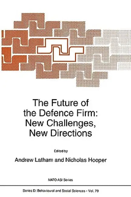 The Future of the Defence Firm: New Challenges, New Directions by A. Latham
