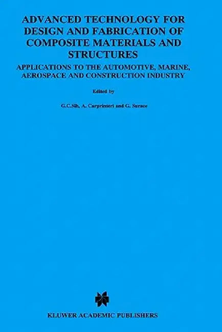Advanced Technology for Design and Fabrication of Composite Materials and Structures: Applications to the Automotive, Marine, Aerospace and Constructi by George C. Sih