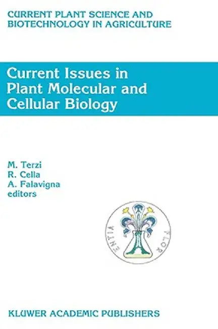 Current Issues in Plant Molecular and Cellular Biology: Proceedings of the Viiith International Congress on Plant Tissue and Cell Culture, Florence, I by M. Terzi