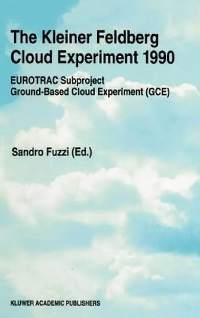 The Kleiner Feldberg Cloud Experiment 1990: Eurotrac Subproject Ground-Based Cloud Experiment (Gce) by Sandro Fuzzi