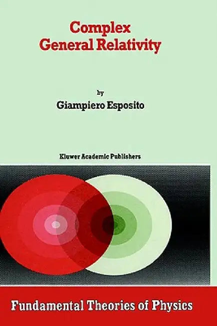 Complex General Relativity by Giampiero Esposito