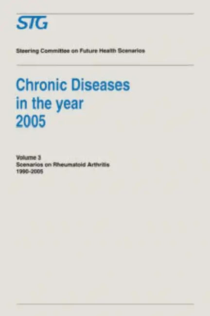 Chronic Diseases in the Year 2005 - Volume 3: Scenario on Rheumatoid Arthritis 1990-2005 Scenario Report Commissioned by the Steering Committee on Fut by Steering Committee on Future Health Scen, A. F. Casparie, Centre for Epidemiology