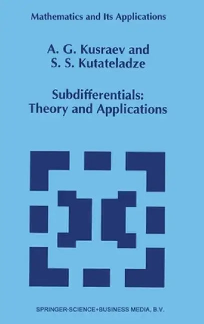 Subdifferentials: Theory and Applications by A. G. Kusraev