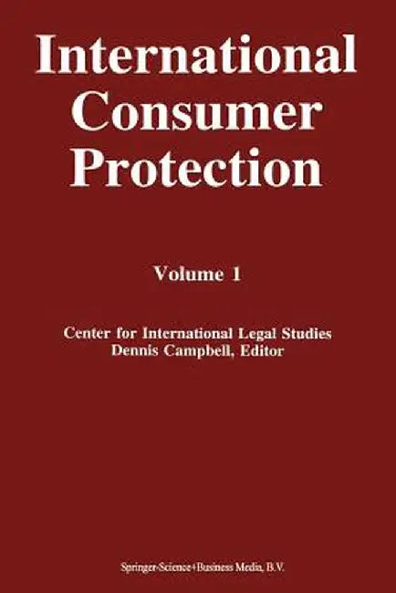 International Consumer Protection: Volume 1 by Dennis Campbell