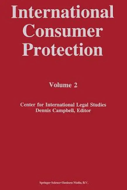 International Consumer Protection: Volume 2 by Dennis Campbell
