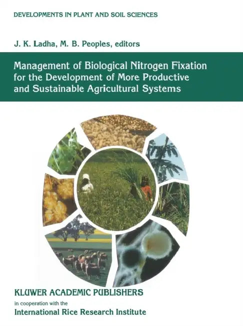 Management of Biological Nitrogen Fixation for the Development of More Productive and Sustainable Agricultural Systems: Extended Versions of Papers Pr by Ladha