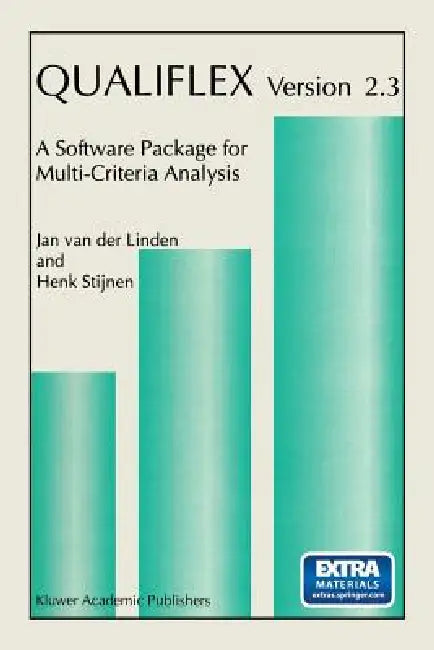 Qualiflex Version 2.3: A Software Package for Multi-Criteria Analysis by Jan Van Der Linden, Henk Stijnen