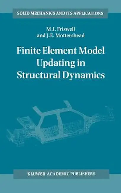 Finite Element Model Updating in Structural Dynamics by Michael Friswell