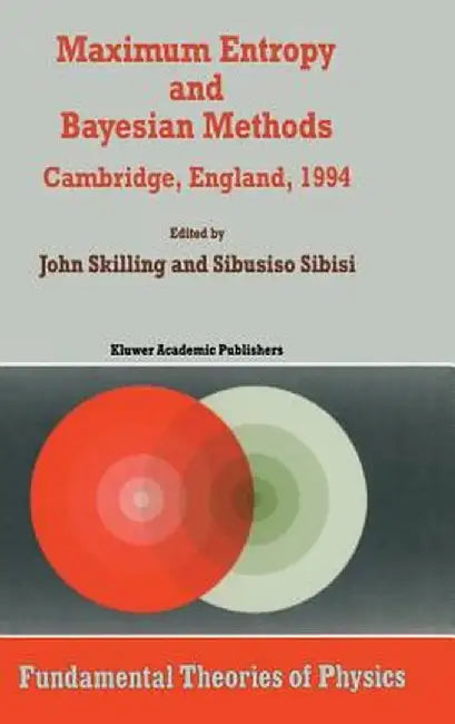 Maximum Entropy and Bayesian Methods: Cambridge, England, 1994 Proceedings of the Fourteenth International Workshop on Maximum Entropy and Bayesian Me by John Skilling