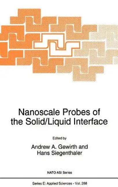 Nanoscale Probes of the Solid/Liquid Interface by Andrew A. Gewirth