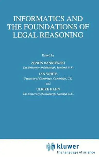 Informatics and the Foundations of Legal Reasoning by Z. Bankowski