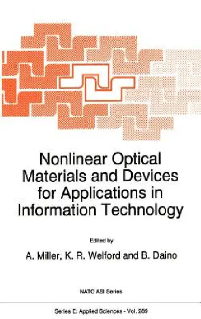 Nonlinear Optical Materials and Devices for Applications in Information Technology by A. Miller, K. R. Welford, B. Daino