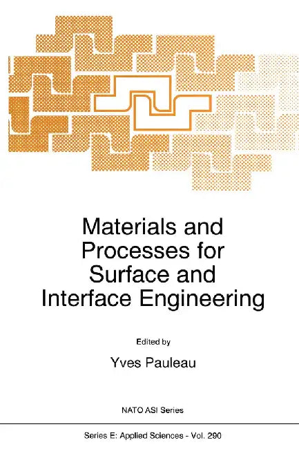 Materials and Processes for Surface and Interface Engineering by Y. Pauleau