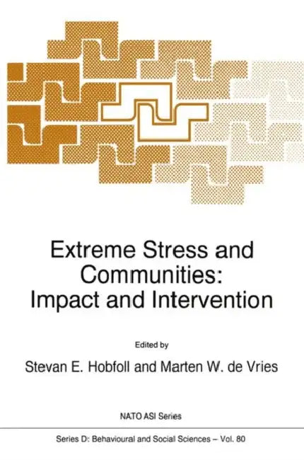 Extreme Stress and Communities: Impact and Intervention by S. E. Hobfoll, Marten W. De Vries