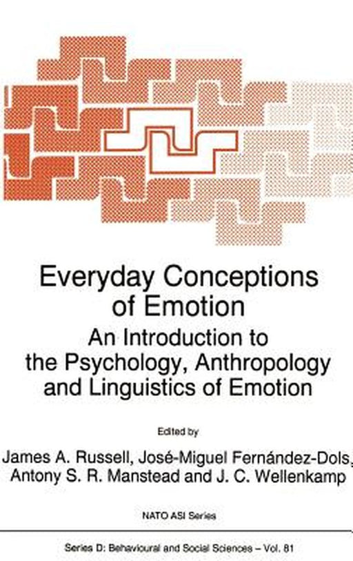 Everyday Conceptions of Emotion: An Introduction to the Psychology, Anthropology and Linguistics of Emotion by J. A. Russell