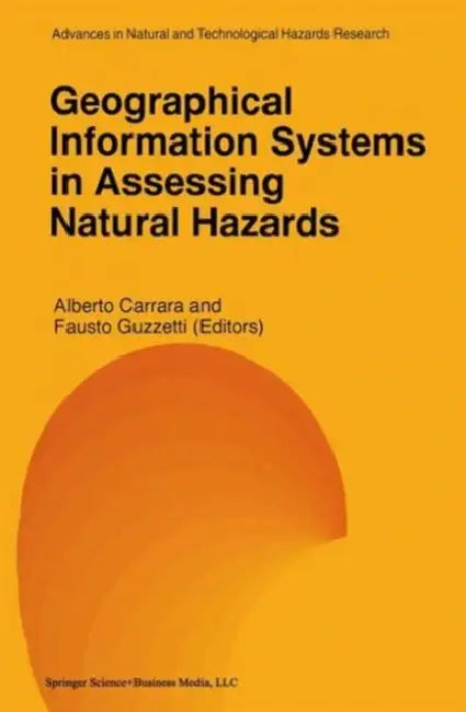 Geographical Information Systems in Assessing Natural Hazards by Alberto Carrara