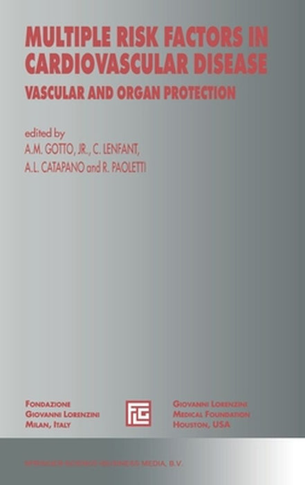 Multiple Risk Factors in Cardiovascular Disease: Vascular and Organ Protection by A. M. Gotto
