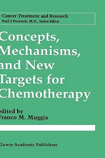Concepts, Mechanisms, and New Targets for Chemotherapy by Franco M. Muggia