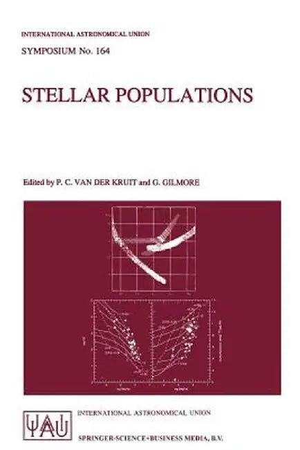Stellar Populations: Proceedings of the 164th Symposium of the International Astronomical Union, Held in the Hague, the Netherlands, August 15-19, 199 by Piet C. Van Der Kruit
