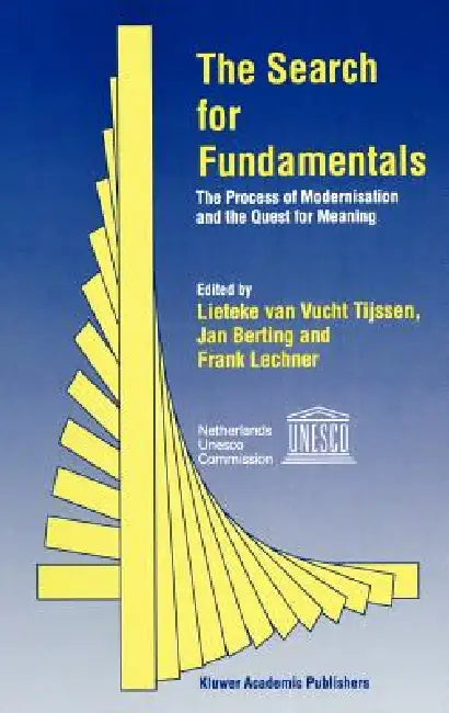 The Search for Fundamentals: The Process of Modernisation and the Quest for Meaning by Lieteke Van Vucht Tijssen, Jan Berting, Frank Lechner