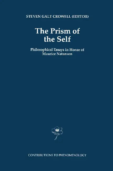 The Prism of the Self: Philosophical Essays in Honor of Maurice Natanson by S. G. Crowell
