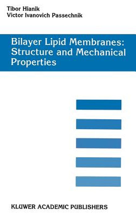 Bilayer Lipid Membranes. Structure and Mechanical Properties by Tibor Hianik