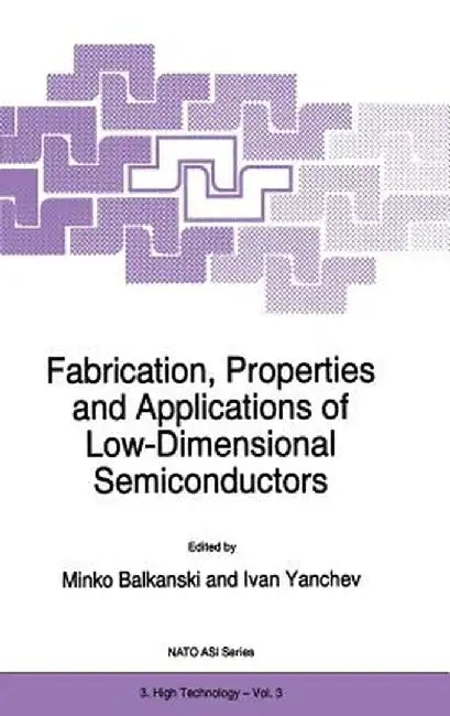 Fabrication, Properties and Applications of Low-Dimensional Semiconductors by M. Balkanski