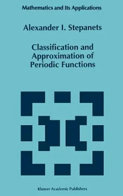 Classification and Approximation of Periodic Functions by A. I. Stepanets