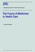 The Future of Medicines in Health Care: Scenario Report Commissioned by the Steering Committee on Future Health Scenarios by Steering Committee on Future Health Scen
