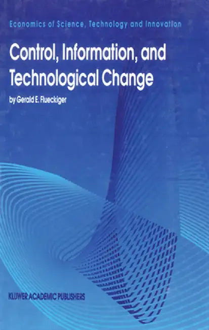 Control, Information, and Technological Change by Gerald E. Flueckiger