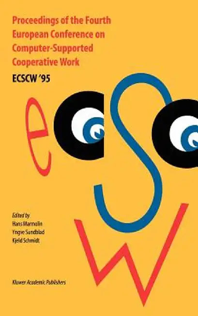 Proceedings of the Fourth European Conference on Computer-Supported Cooperative Work Ecscw '95: 10-14 September, 1995, Stockholm, Sweden by H. Marmolin