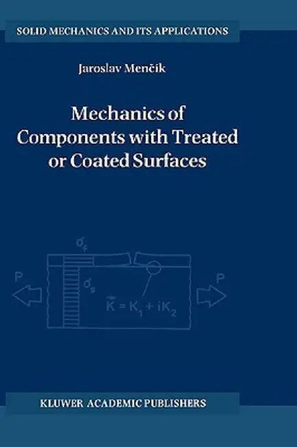 Mechanics of Components with Treated or Coated Surfaces by Jaroslav Mencík