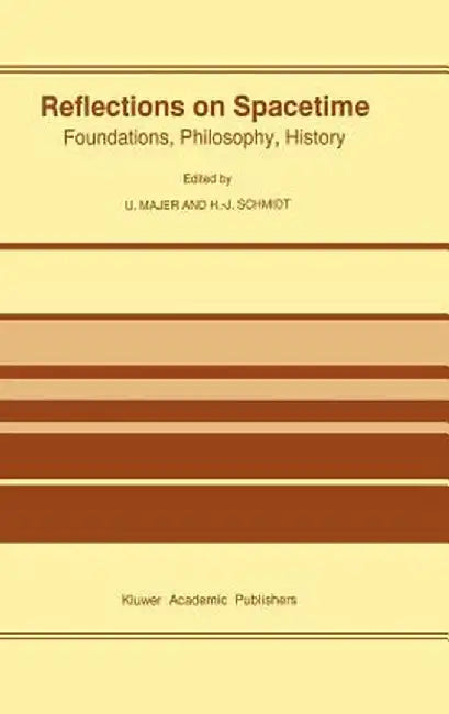 Reflections on Spacetime: Foundations, Philosophy, History by Ulrich Majer