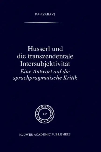 Husserl Und Die Transzendentale Intersubjektivität: Eine Antwort Auf Die Sprachpragmatische Kritik by Dan Zahavi