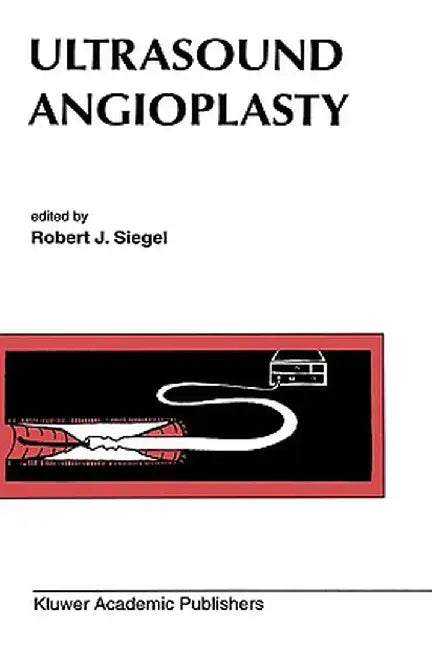 Ultrasound Angioplasty by Robert J. Siegel