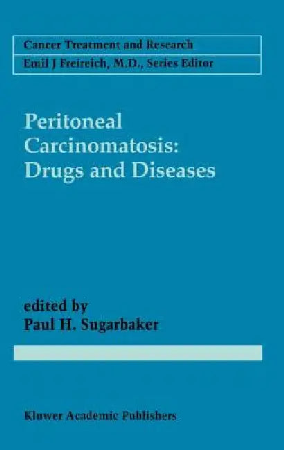 Peritoneal Carcinomatosis: Drugs and Diseases by Paul H. Sugarbaker