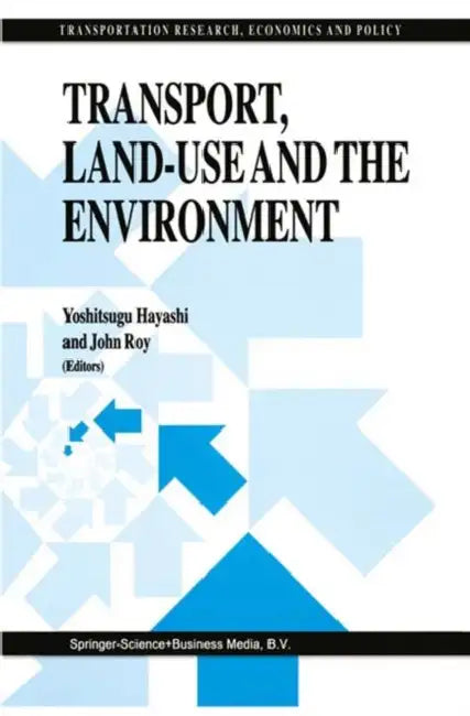 Transport, Land-Use and the Environment by Yoshitsugu Hayashi, John Roy