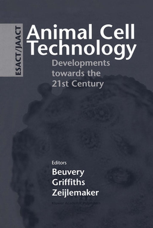 Animal Cell Technology: Developments Towards the 21st Century by E. C. Beuvery