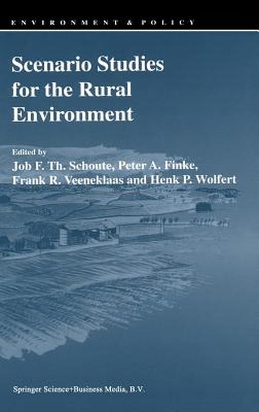 Scenario Studies for the Rural Environment: Selected and Edited Proceedings of the Symposium Scenario Studies for the Rural Environment, Wageningen, t by Job F. Th Schoute