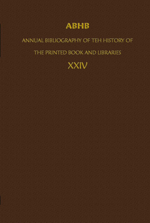 Abhb/ Annual Bibliography of the History of the Printed Book and Libraries: Volume 24: Publications of 1993 and Additions from the Preceding Years by Clemens De Wolf