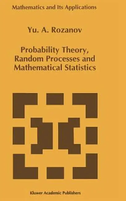 Probability Theory, Random Processes and Mathematical Statistics by Y. Rozanov