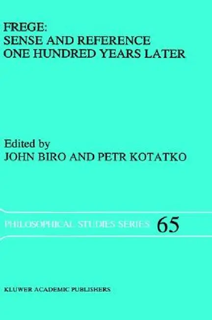 Frege: Sense and Reference One Hundred Years Later by John Biro